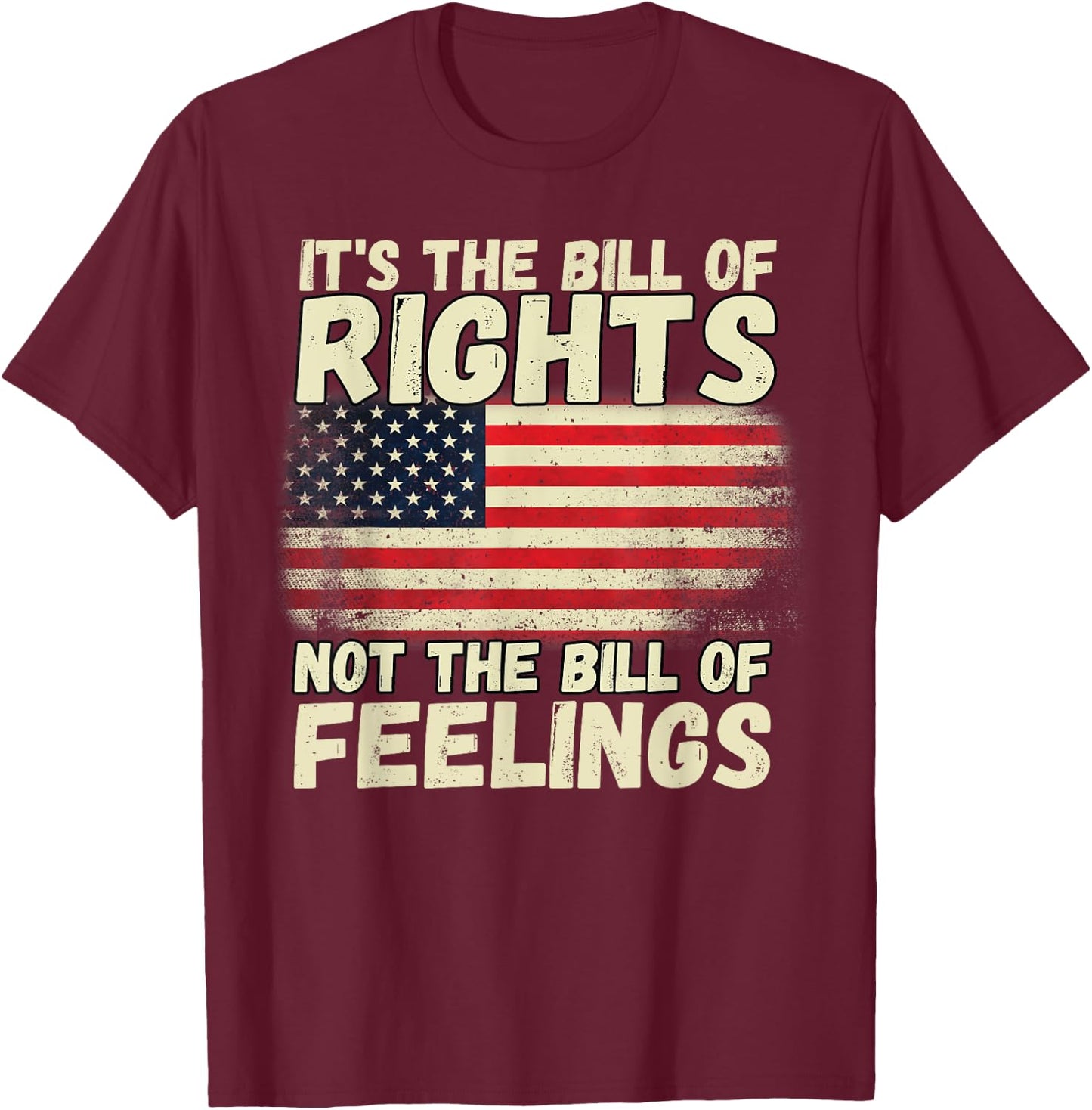 It's The Bill of Rights Not The Bill of Feelings USA Flag T-Shirt - T-Shirt | Maroon
