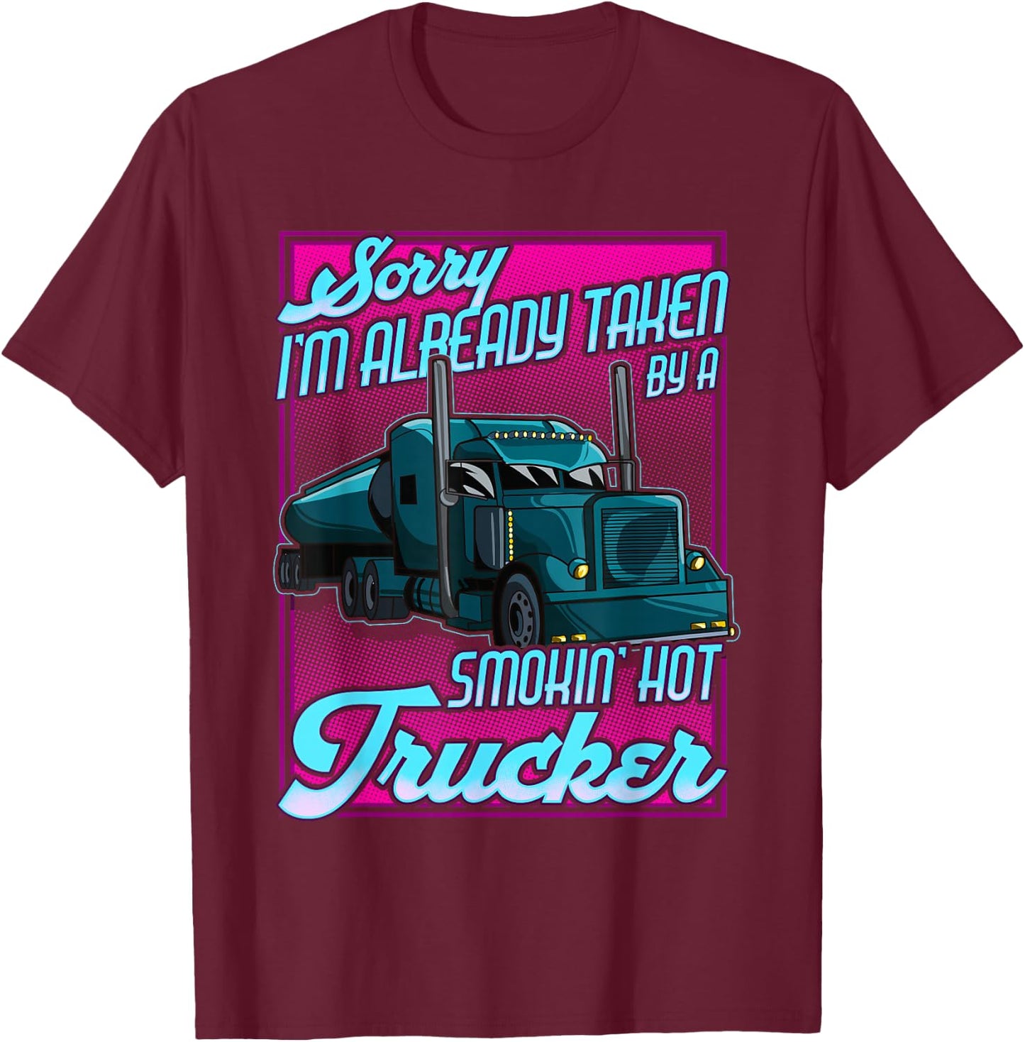 Trucker Wife Trucker Girlfriend taken by a Hot Truck Driver T-Shirt - T-Shirt | Maroon