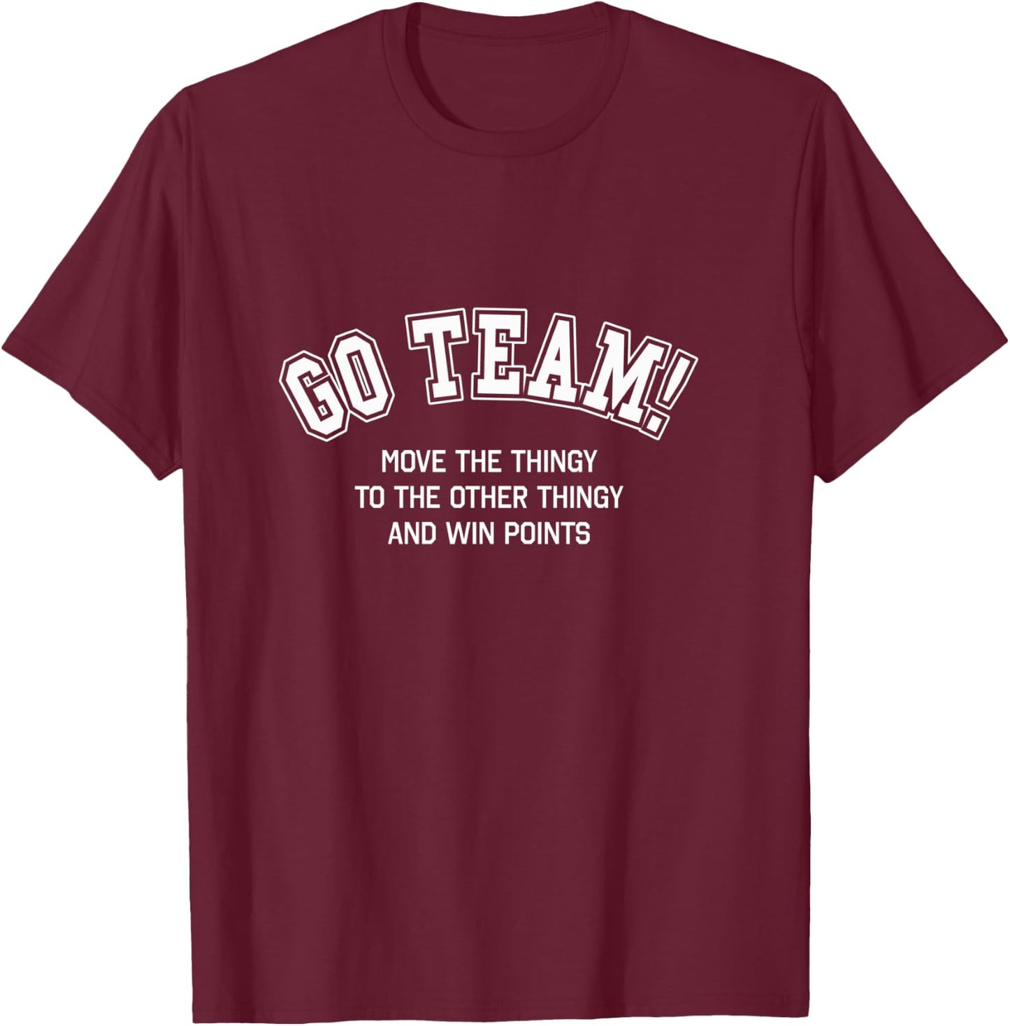 Go Team Funny Non Sports Fan Game Day Sports Bar Outfit T-Shirt - T-Shirt | Maroon