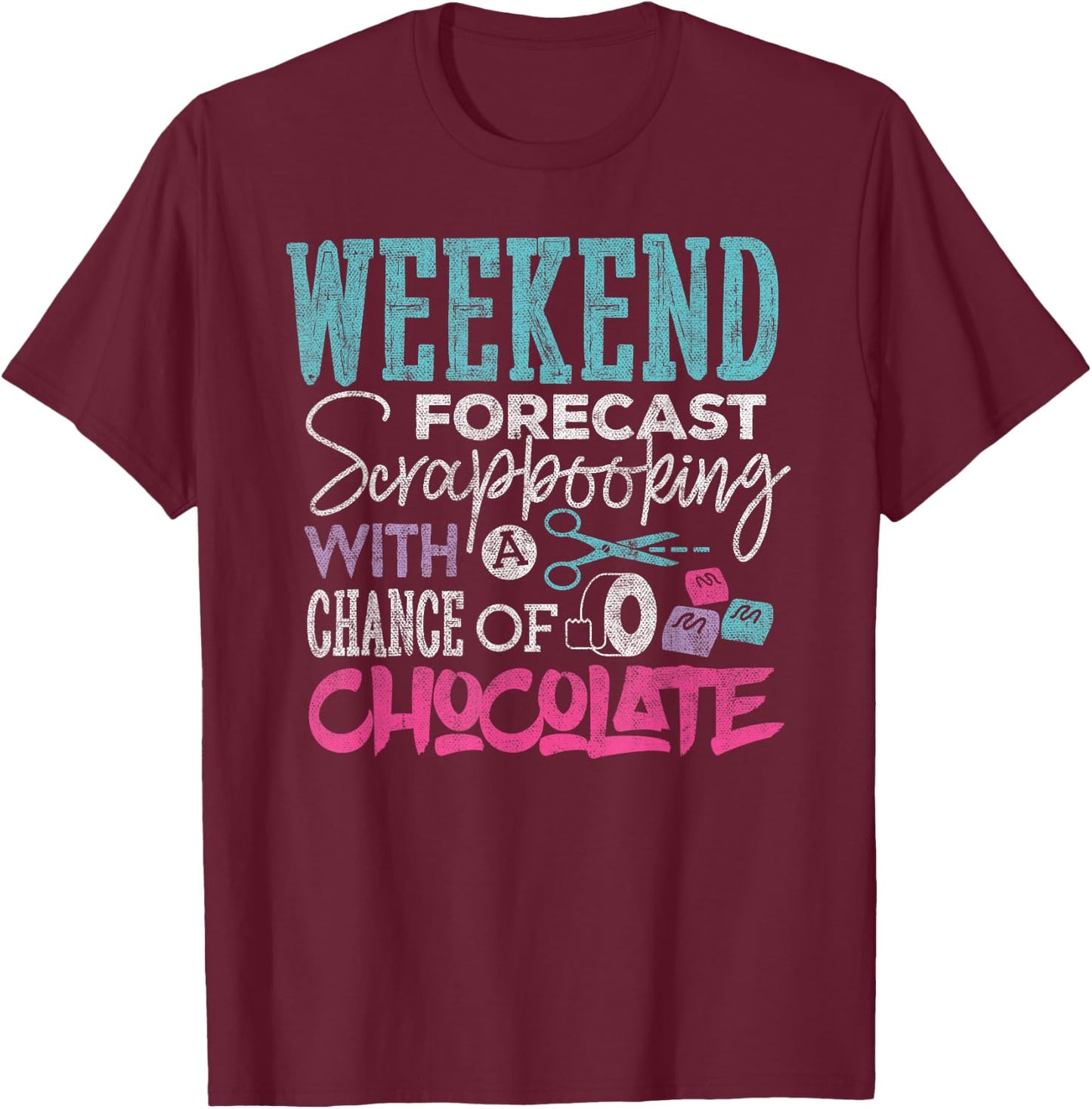 Scrapbook Shirt Weekend Forecast Scrapbooking Funny Crafting T-Shirt - T-Shirt | Maroon