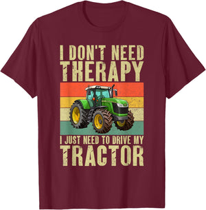 I dont need Therapy i just need to drive my Tractor T-Shirt - T-Shirt | Maroon