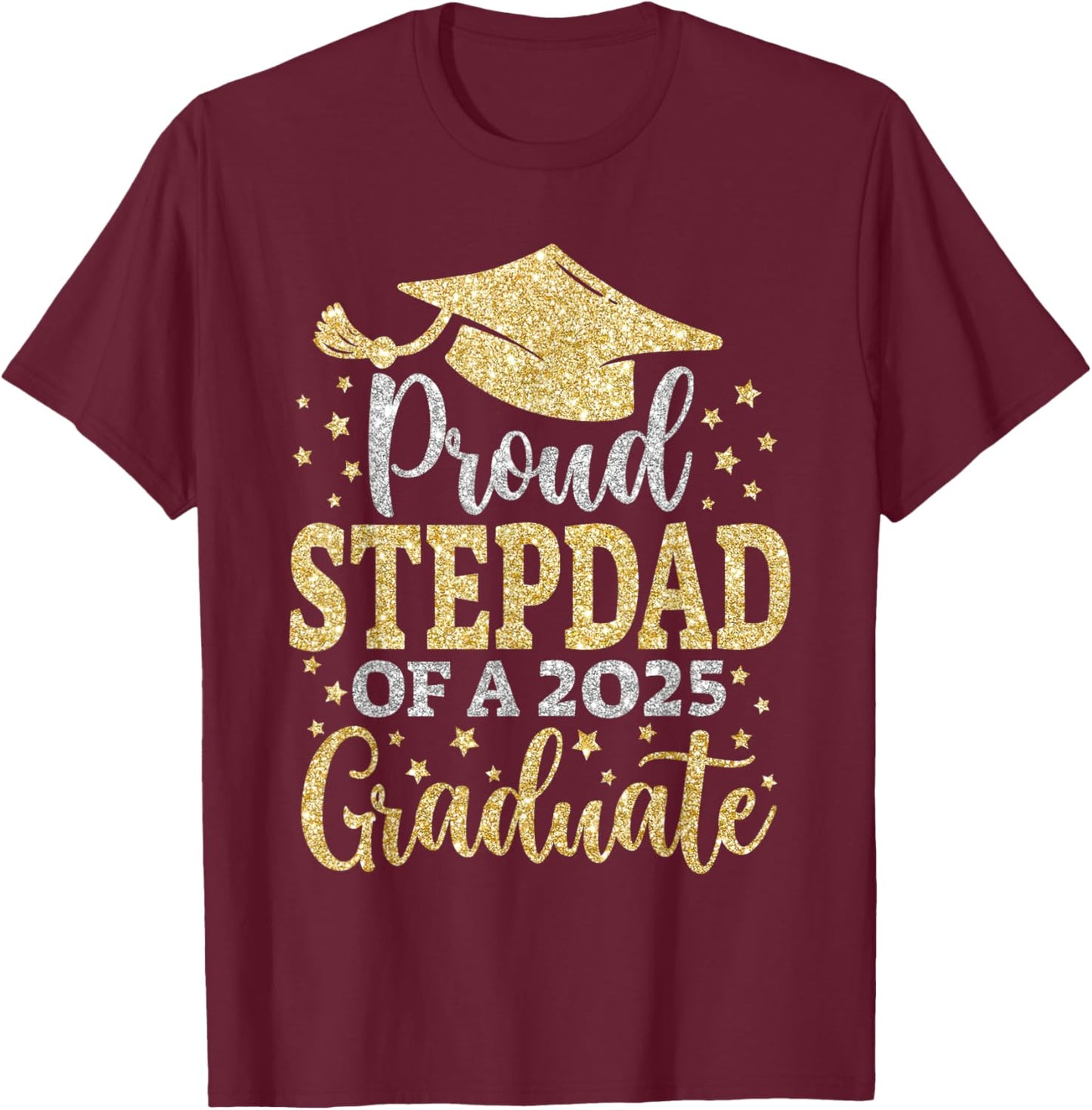 Stepdad Senior 2025 Proud Dad of A Class of 2025 Graduate T-Shirt - T-Shirt | Maroon