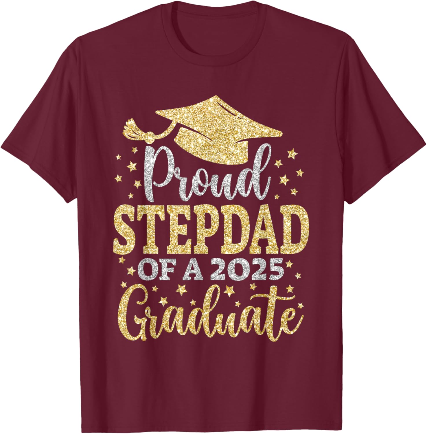 Stepdad Senior 2025 Proud Dad of A Class of 2025 Graduate T-Shirt - T-Shirt | Maroon