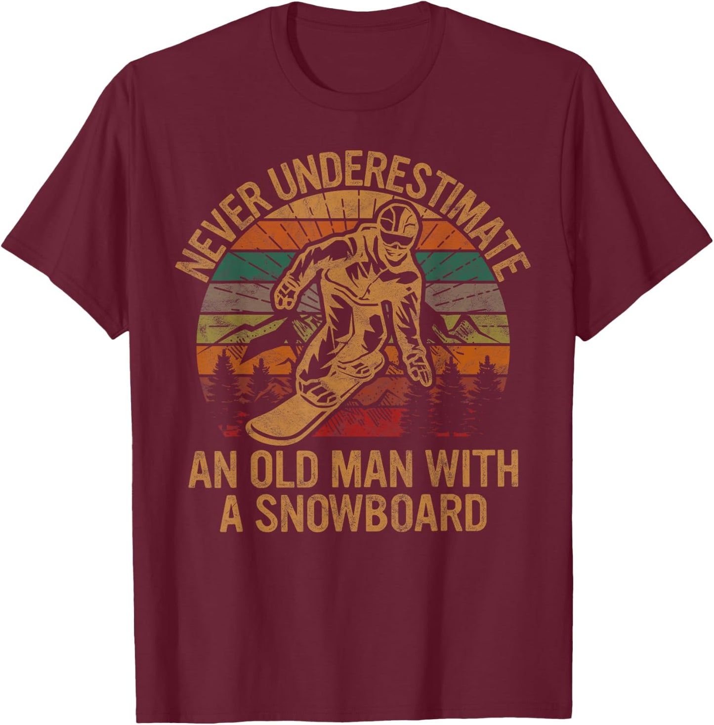 Never Underestimate An Old Man With A Snowboard Snowboarding T-Shirt - T-Shirt | Maroon