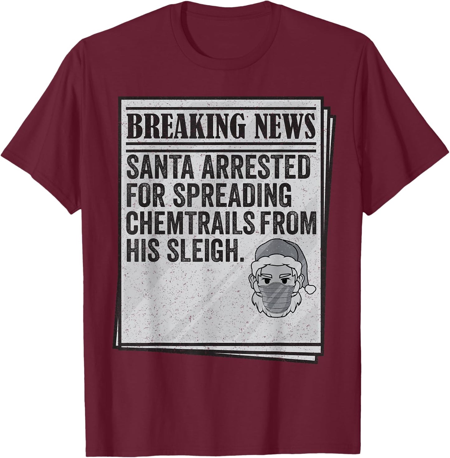 Conspiracy Meme - Santa Arrested Spread Chemtrails Christmas T-Shirt - T-Shirt | Maroon