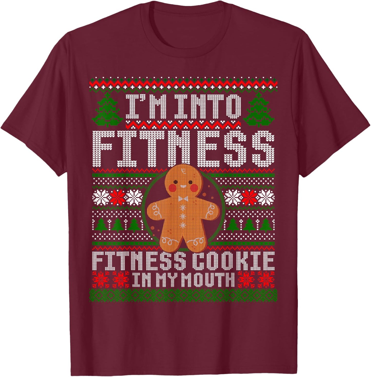 I'm Into Fitness Cookie Gingerbread Ugly Christmas Sweater T-Shirt - T-Shirt | Maroon