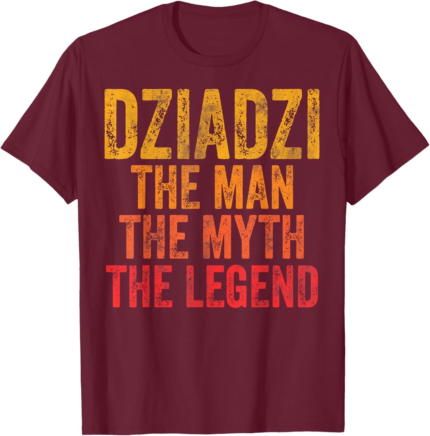 Dziadzi The Man The Myth The Legend Shirt Father's Day T-Shirt - T-Shirt | Maroon