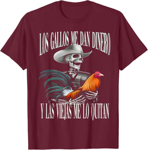 Los Gallos Me Dan Dinero Las Mujeres Me Los Quitan T-Shirt - T-Shirt | Maroon