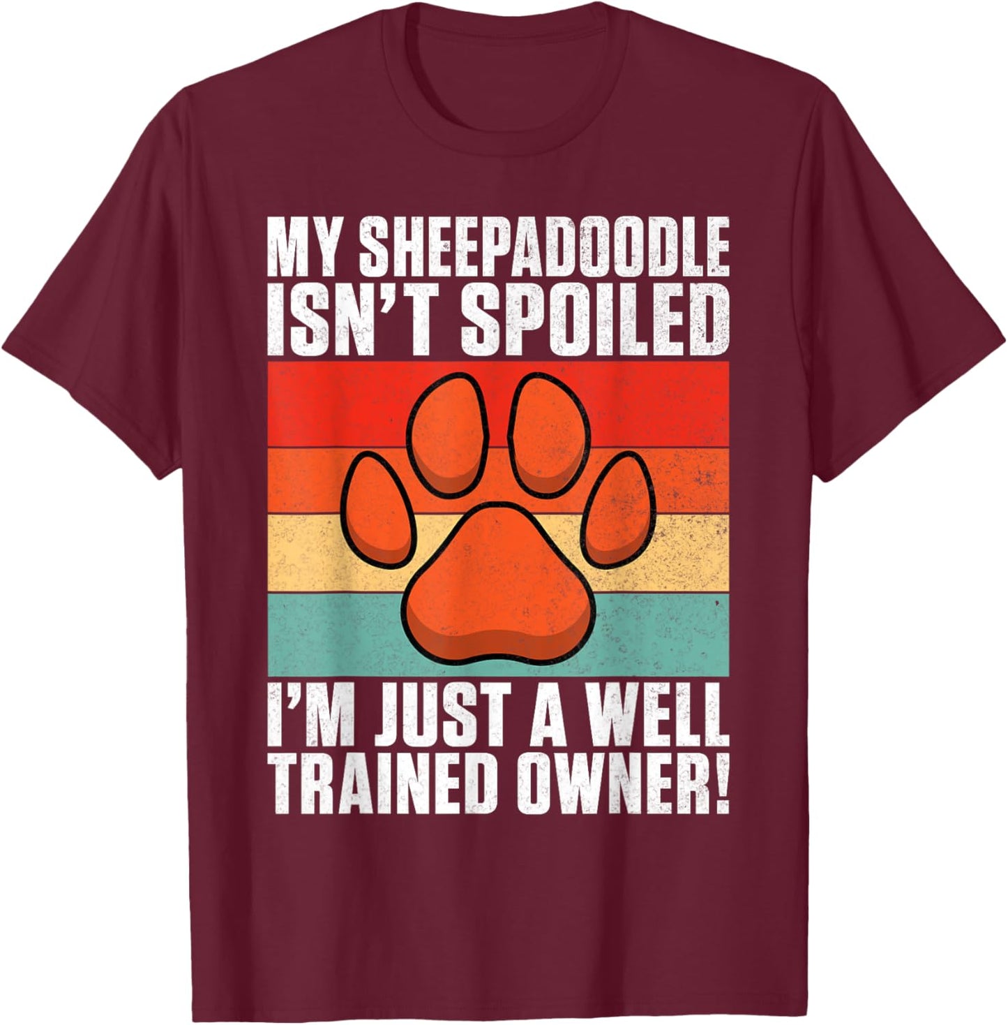 My Sheepadoodle isnt spoiled im just trained Sheepadoodle T-Shirt - T-Shirt | Maroon
