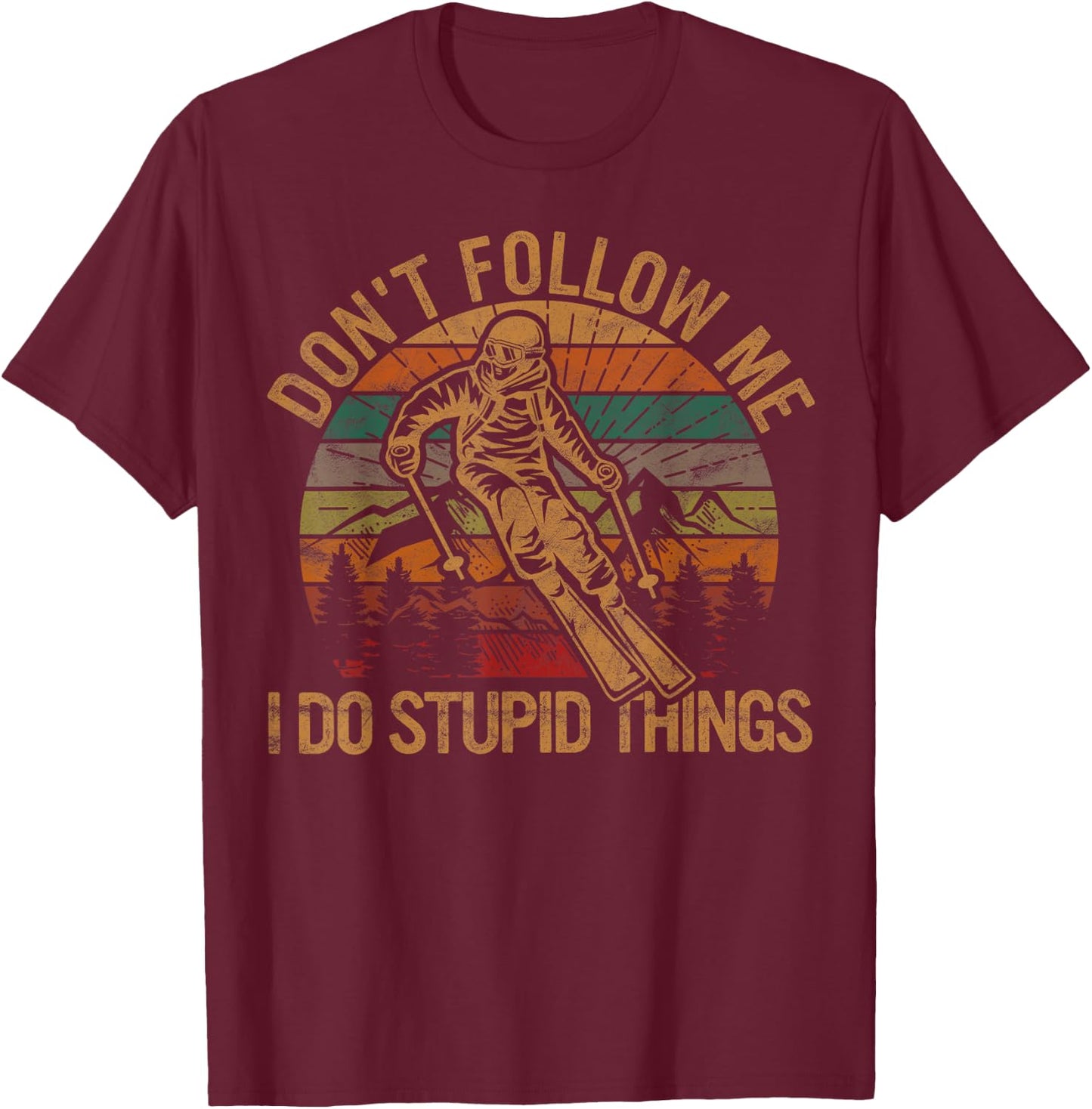 Don't Follow Me I Do Stupid Things Skiing Gift Ski Fan Skier T-Shirt - T-Shirt | Maroon
