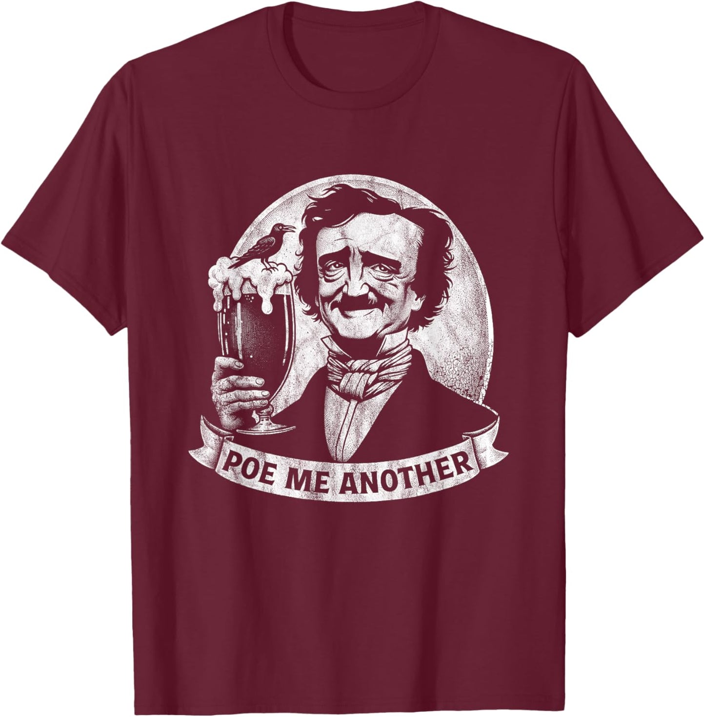 Poe Me Another Distressed Edgar Allan Poe Drinking Beer T-Shirt - T-Shirt | Maroon