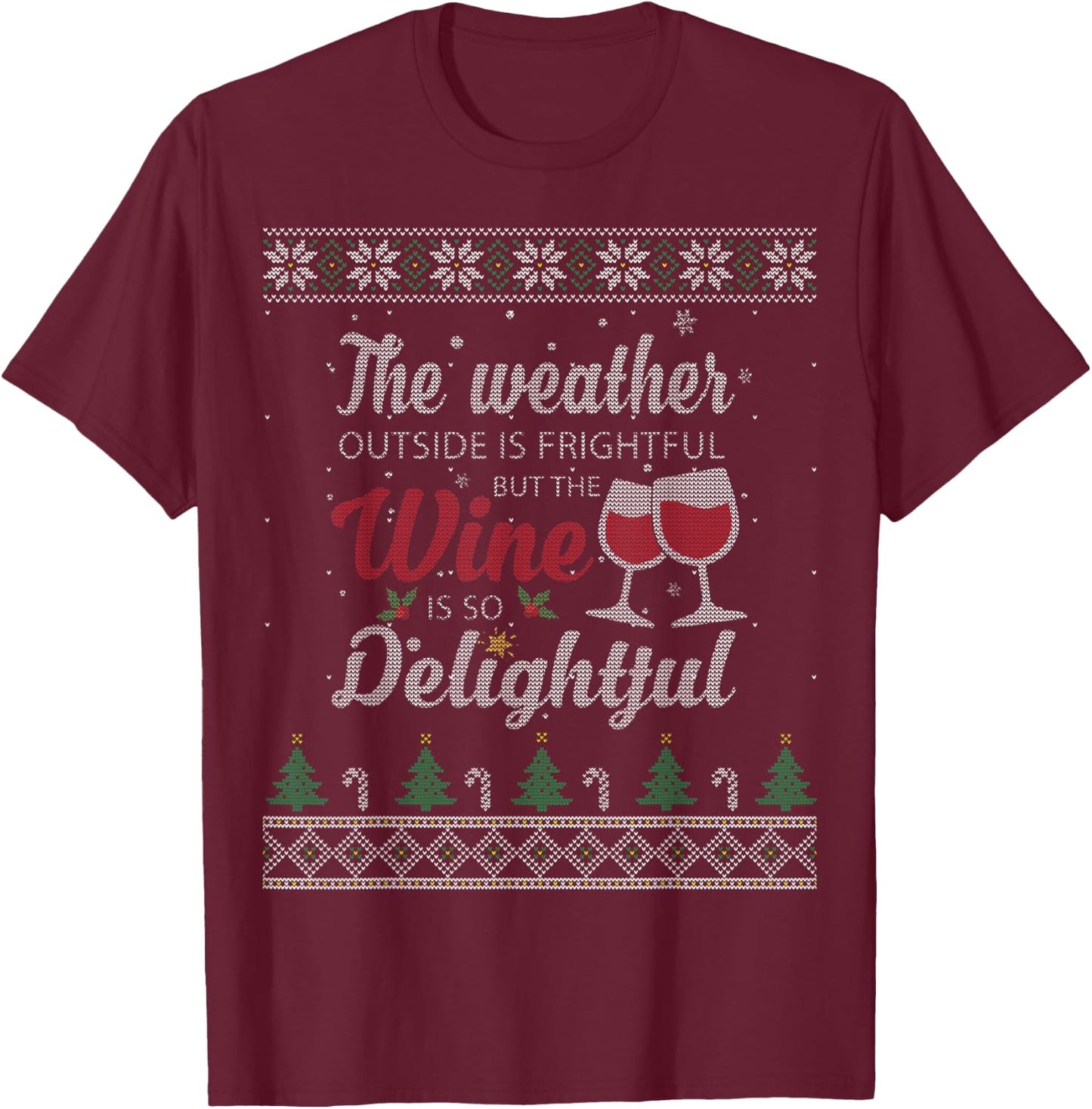 The Weather Outside Is Frightful But The Wine Is Delightful T-Shirt - T-Shirt | Maroon