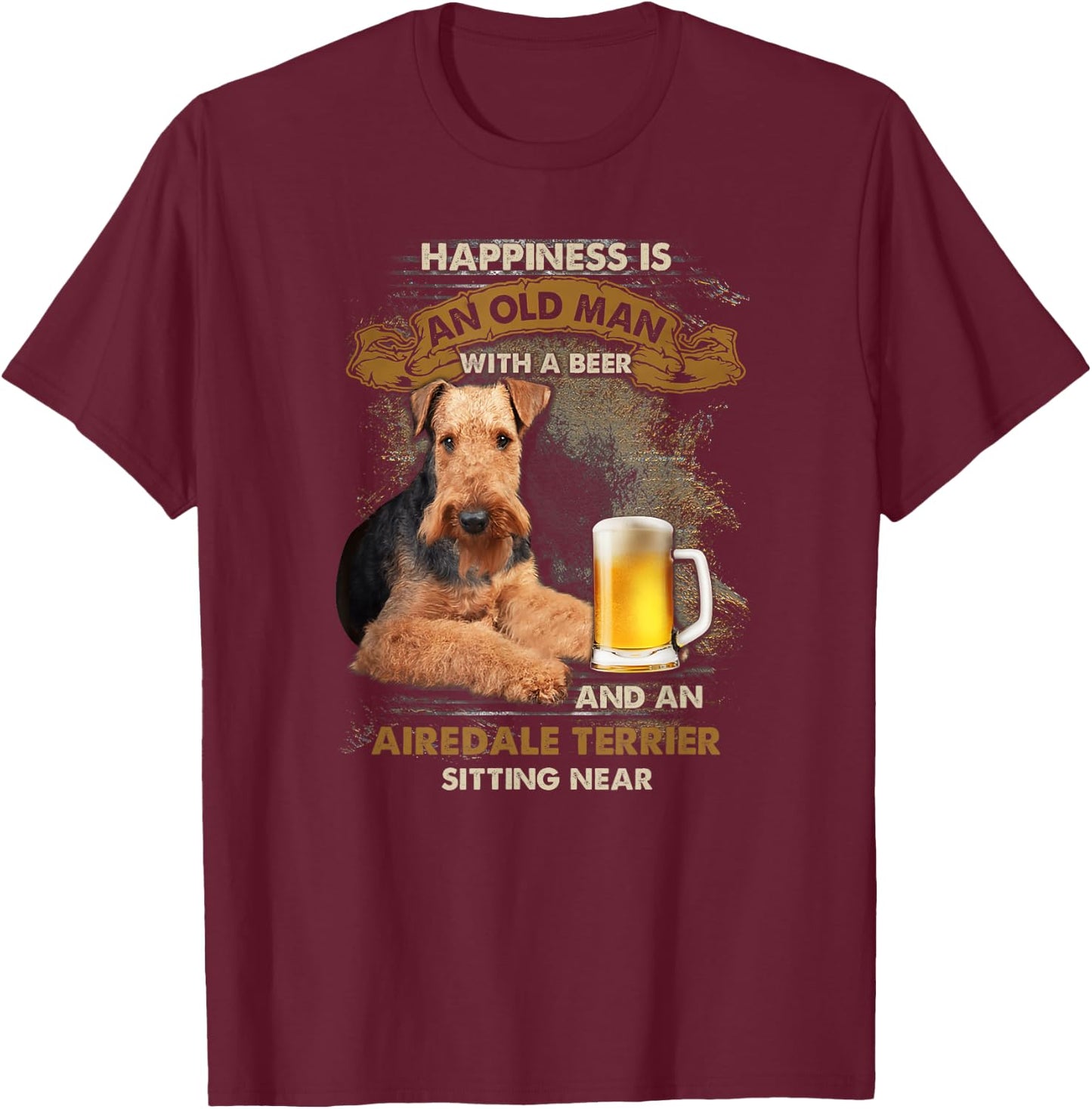 Happiness is an old man with a beer and an airedale terrier T-Shirt - T-Shirt | Maroon