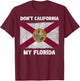 Don't California my Florida FL Flag Local Sunshine State Men Women Kids T-Shirt - T-Shirt | Maroon