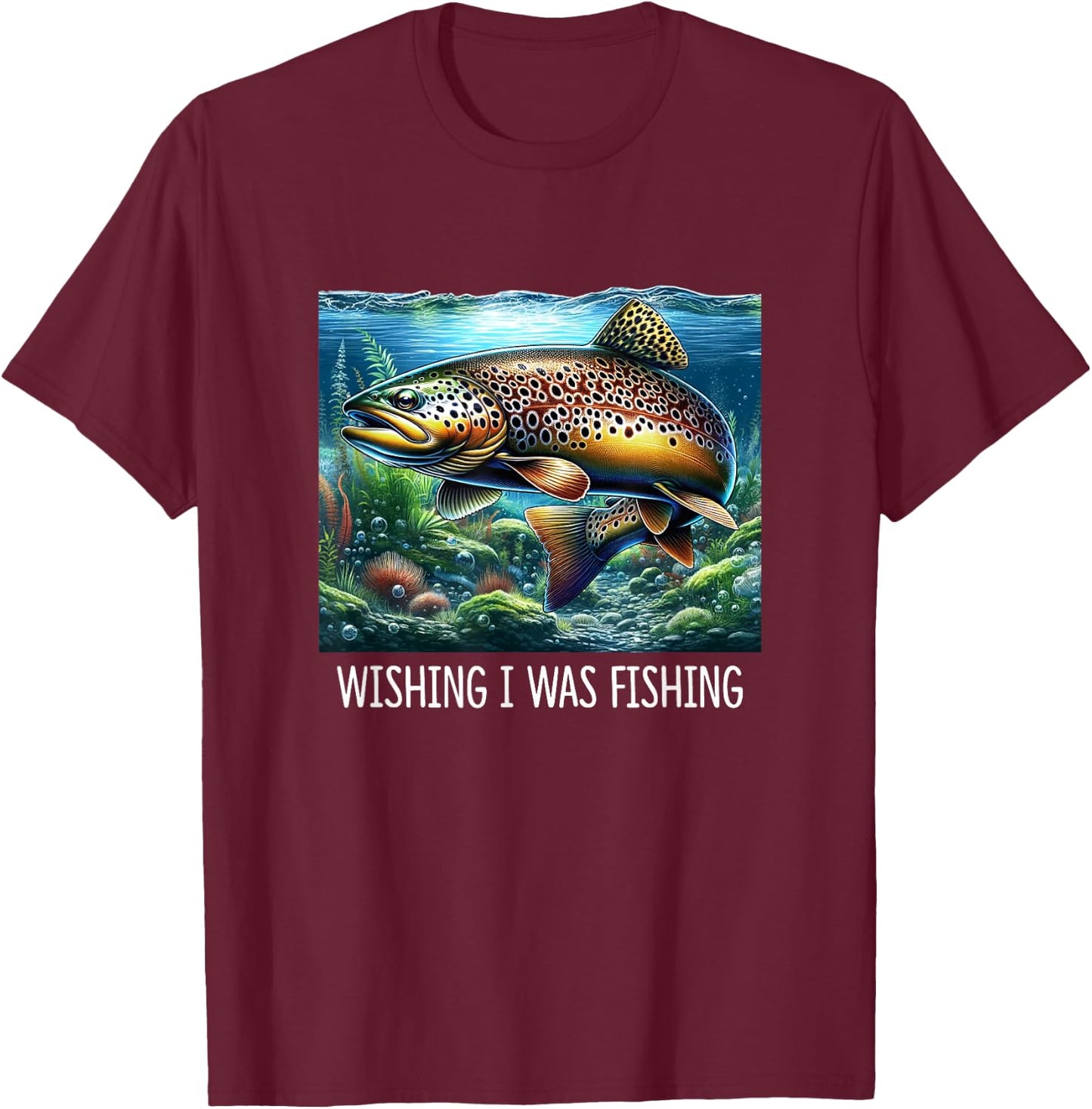 Wishing I Was Fishing - Brown Trout T-Shirt - T-Shirt | Maroon