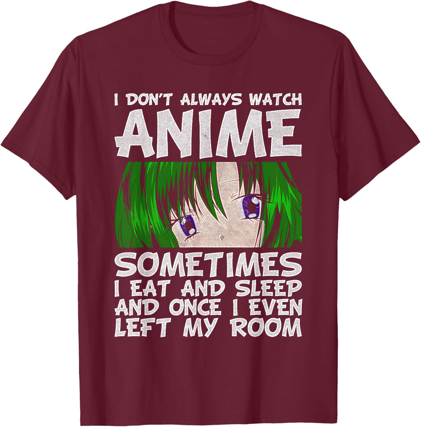I Don't Always Look Animes Funny Otaku Gift Anime T-Shirt - T-Shirt | Maroon