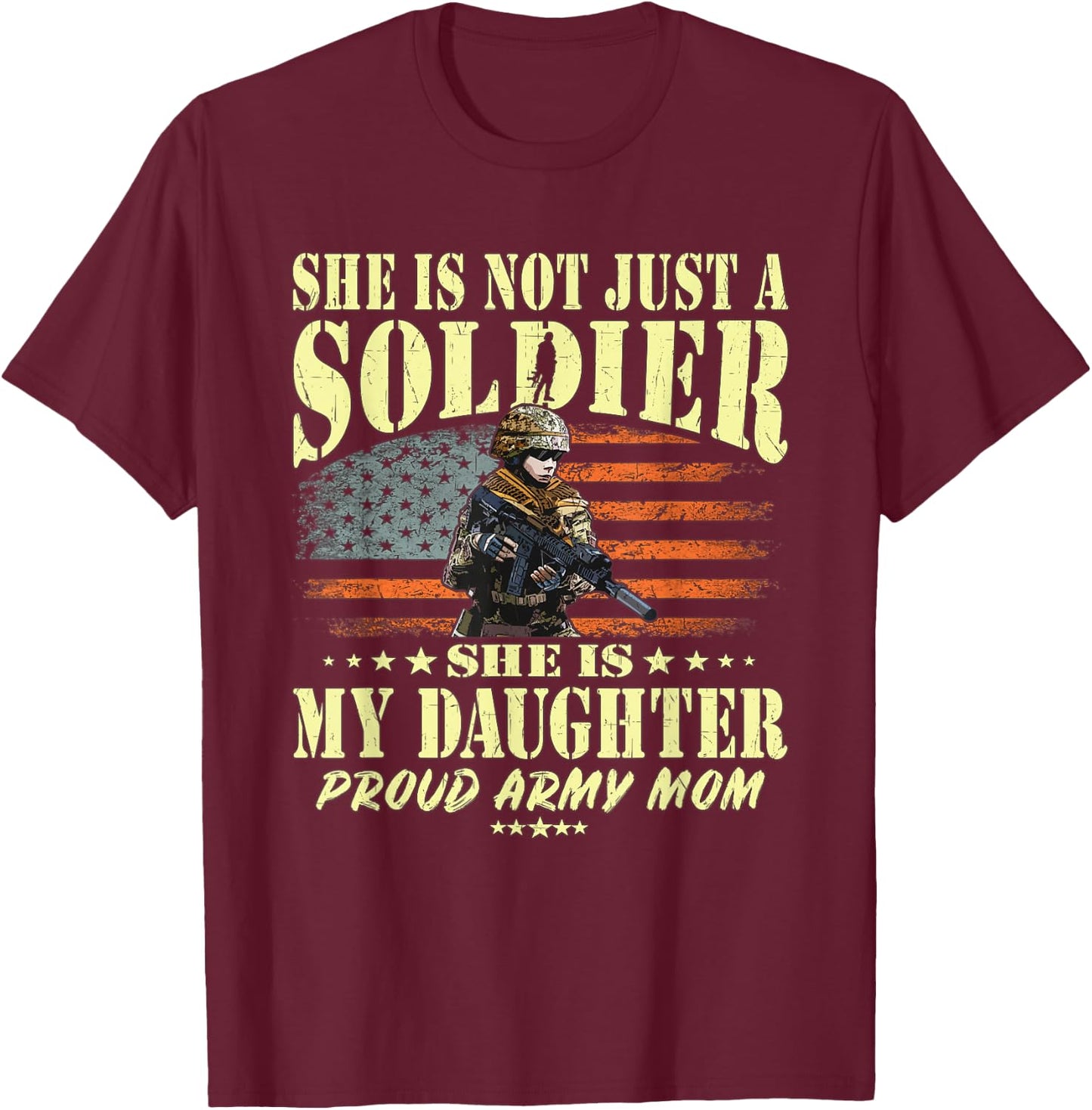 She is Not Just A Soldier She is My Daughter Proud Army Mom T-Shirt - T-Shirt | Maroon