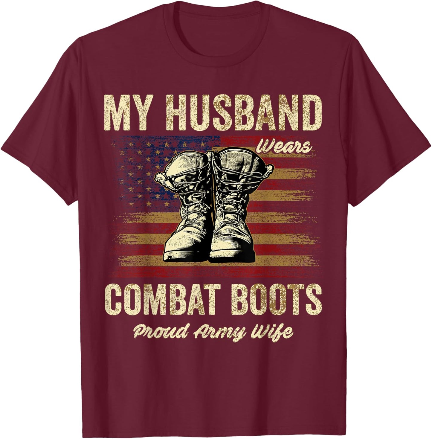 My Husband Wears Combat Boots Proud Army Wife Veteran Day T-Shirt - T-Shirt | Maroon