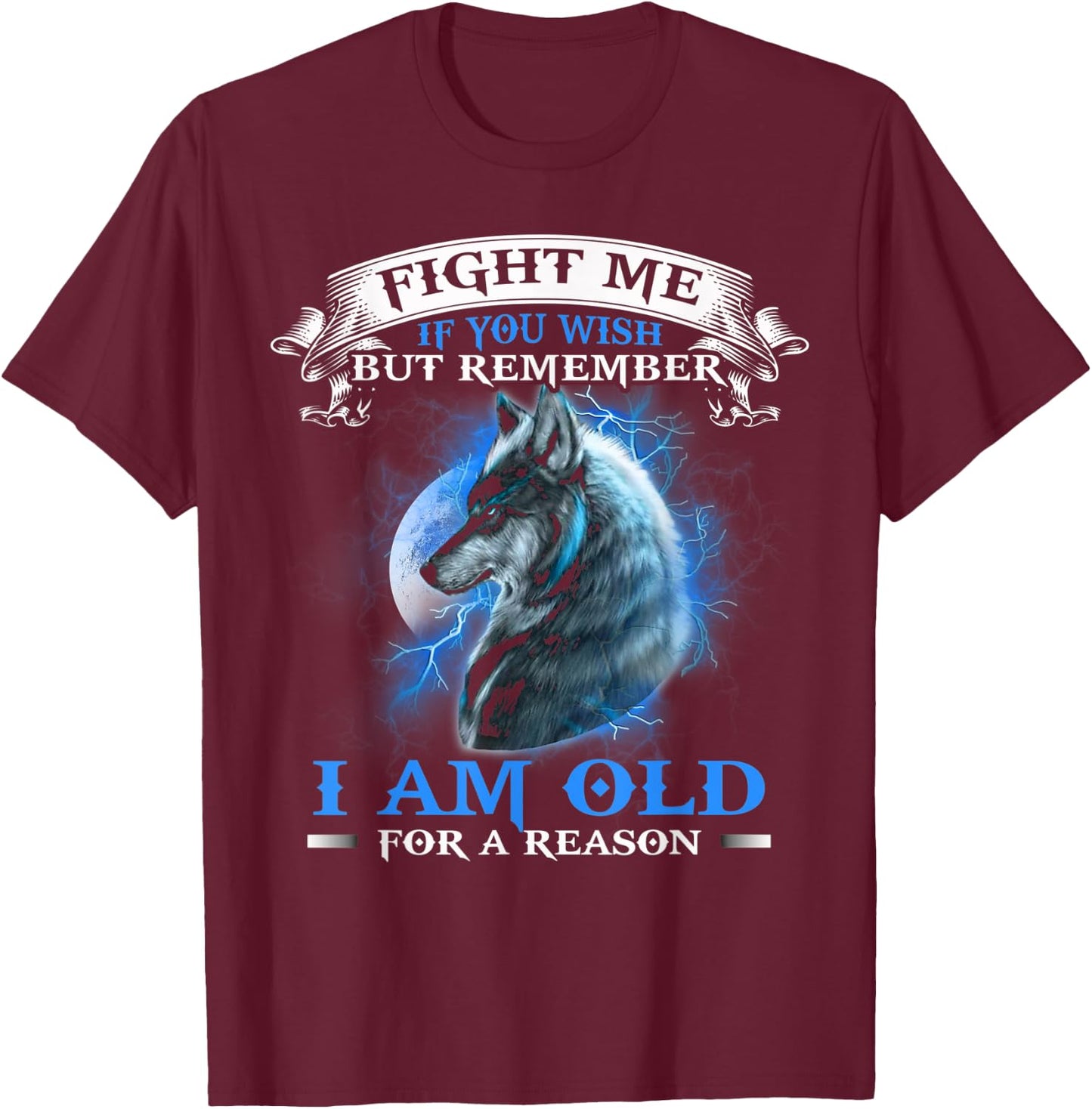 Wolf Fight Me IF You Wish but remember i am old for a reason T-Shirt - T-Shirt | Maroon