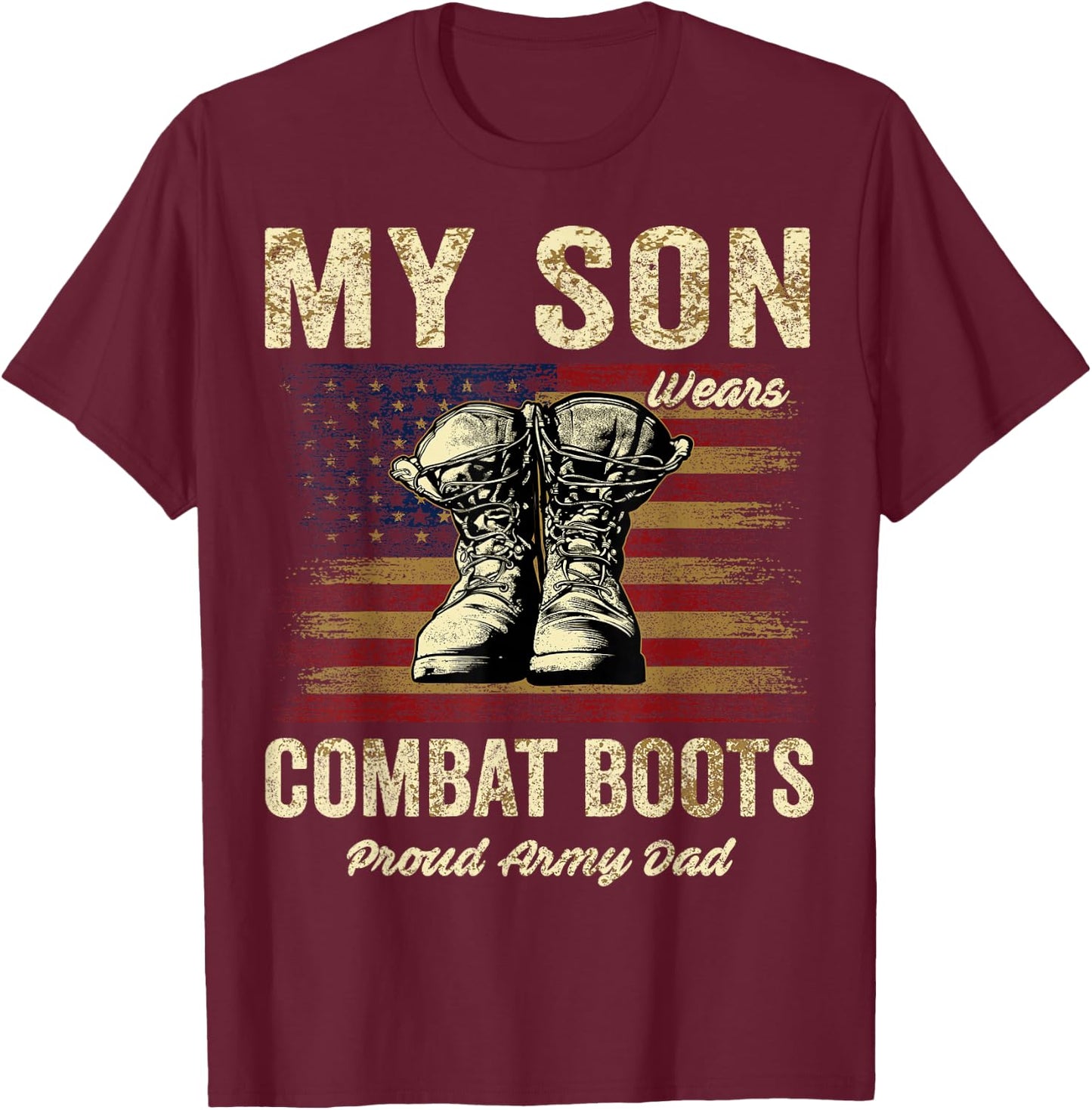 My Son Wears Combat Boots Proud Army Dad Veteran Son T-Shirt - T-Shirt | Maroon