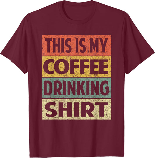 Funny Coffee Shirt This is My Coffee Drinking T-Shirt - T-Shirt | Maroon