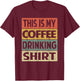 Funny Coffee Shirt This is My Coffee Drinking T-Shirt - T-Shirt | Maroon