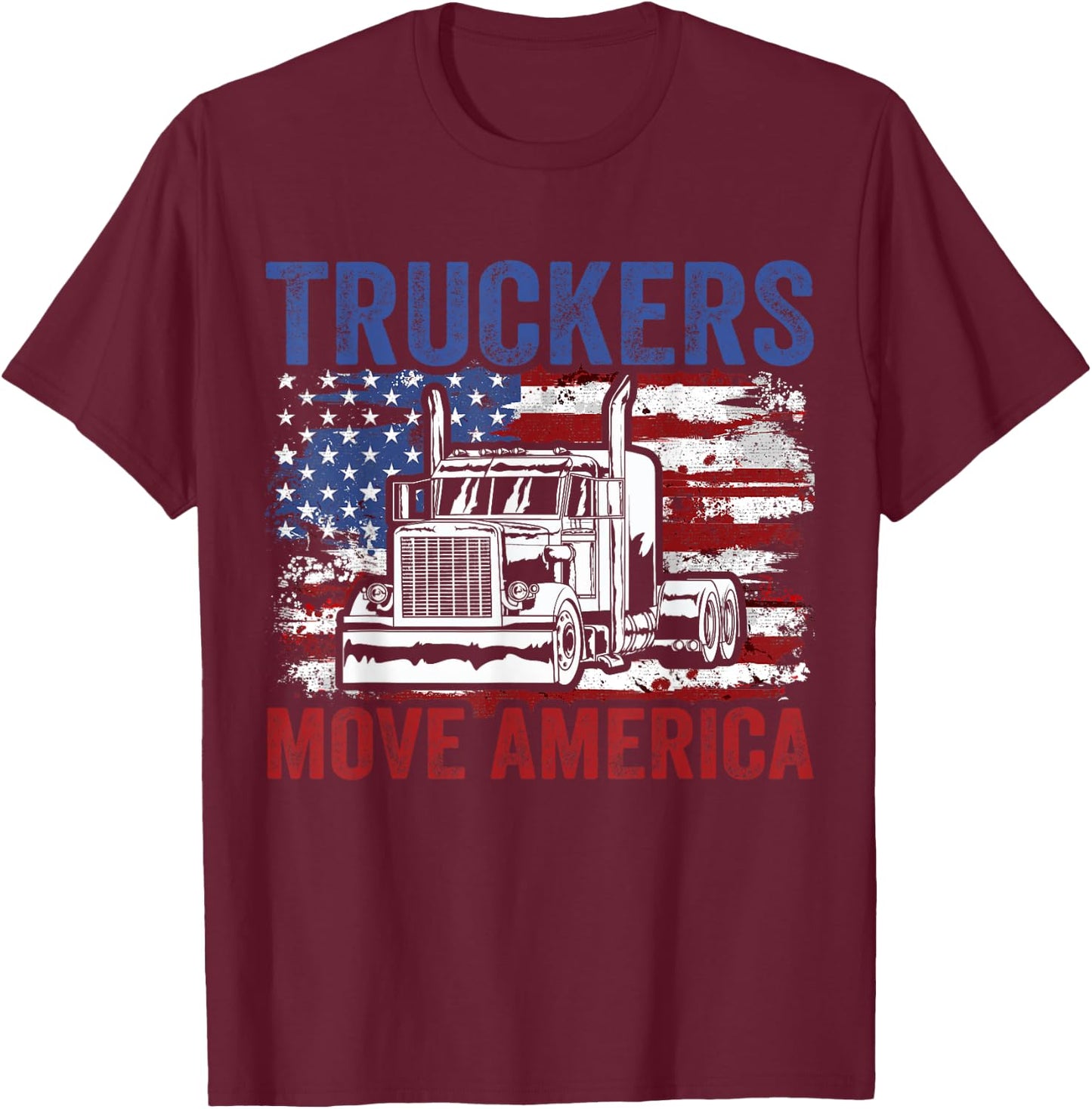 Trucker Truck Truck Driver Truckers Move America T-Shirt - T-Shirt | Maroon