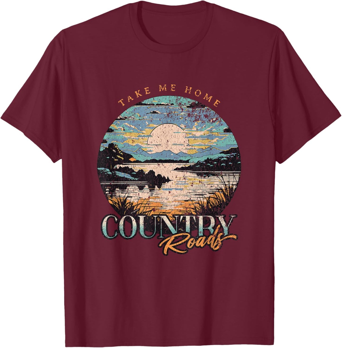 Take Me Home Country Roads - Country Roads Take Me Home T-Shirt - T-Shirt | Maroon