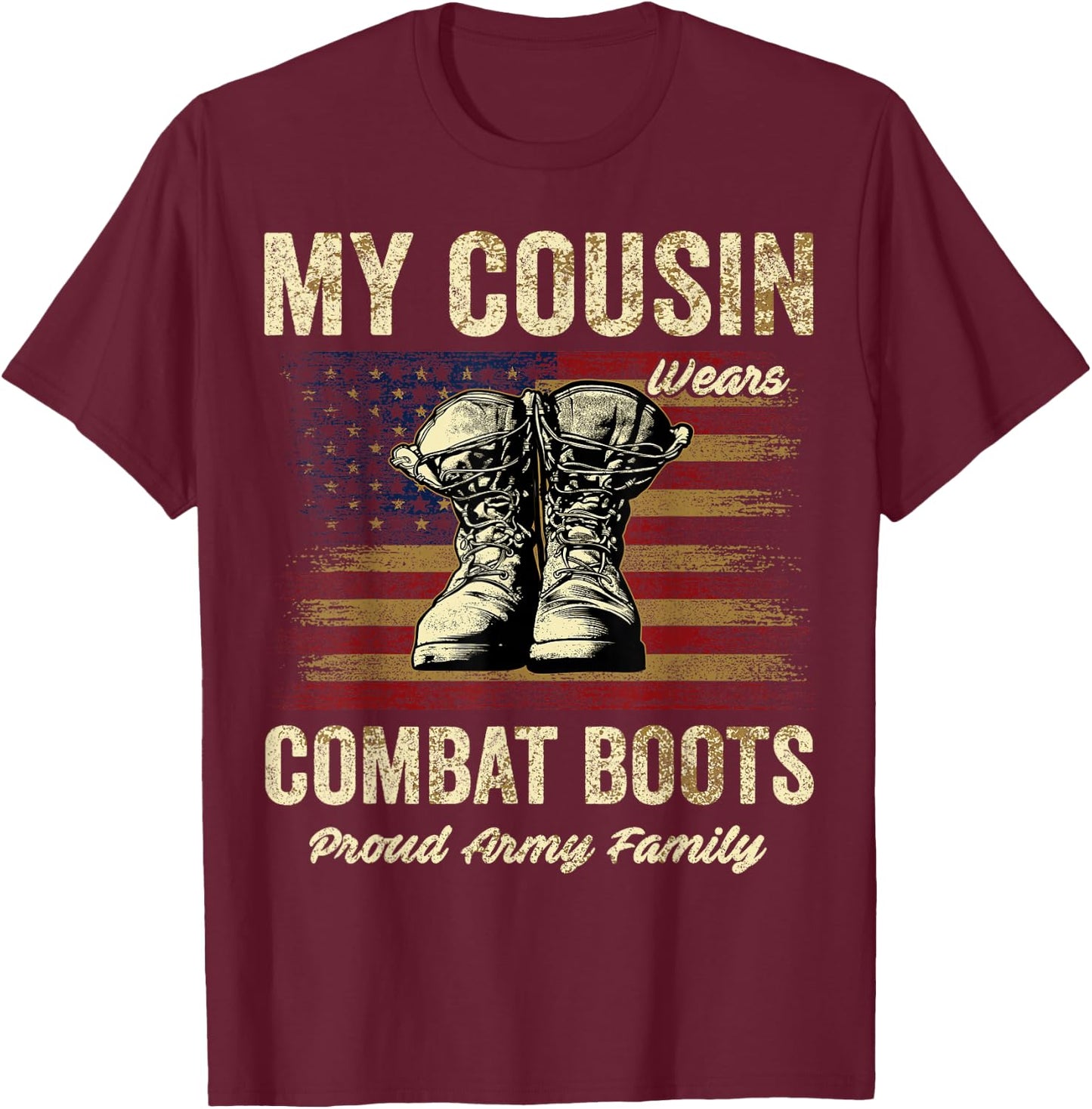My Cousin Wears Combat Boots Proud Army Family Veteran T-Shirt - T-Shirt | Maroon