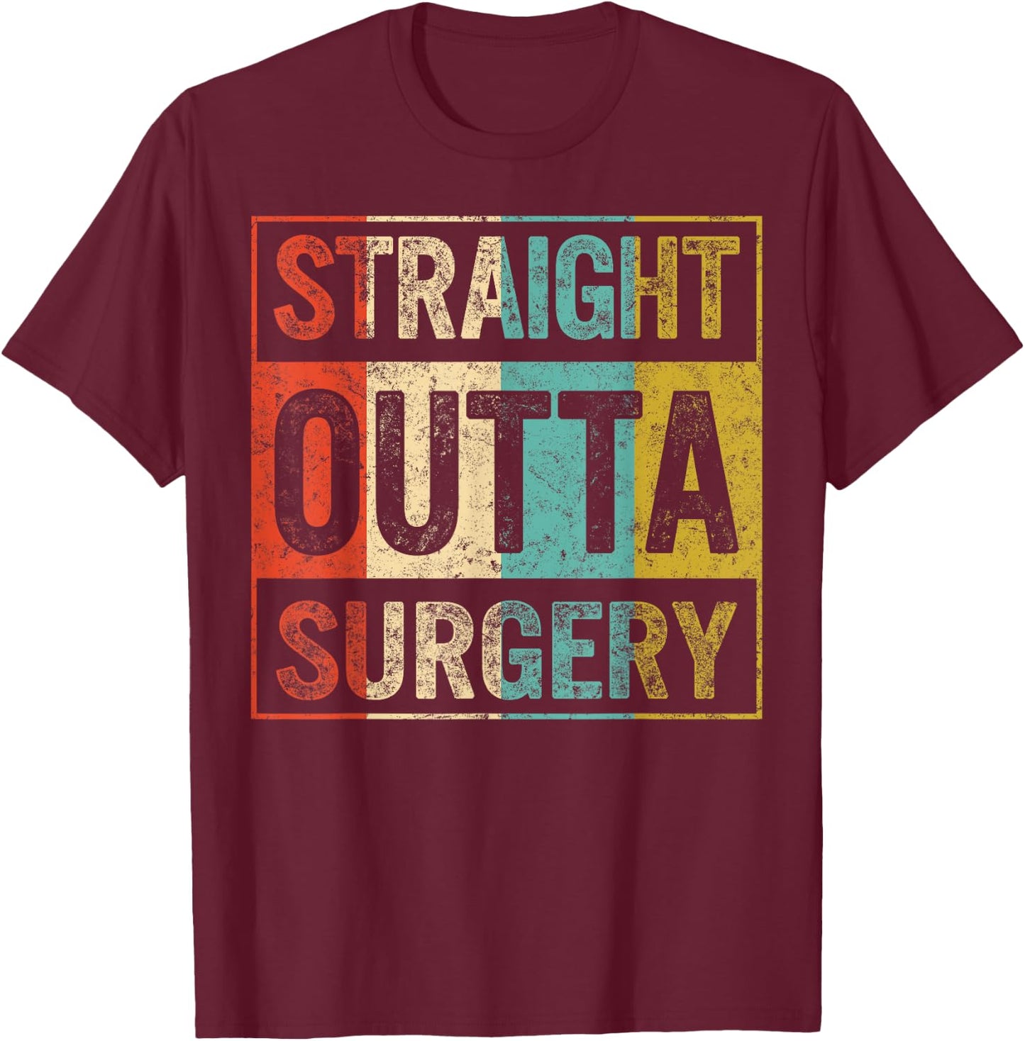 Straight Out Surgery Get Well Recovery Surgical Tech Surgeon T-Shirt - T-Shirt | Maroon