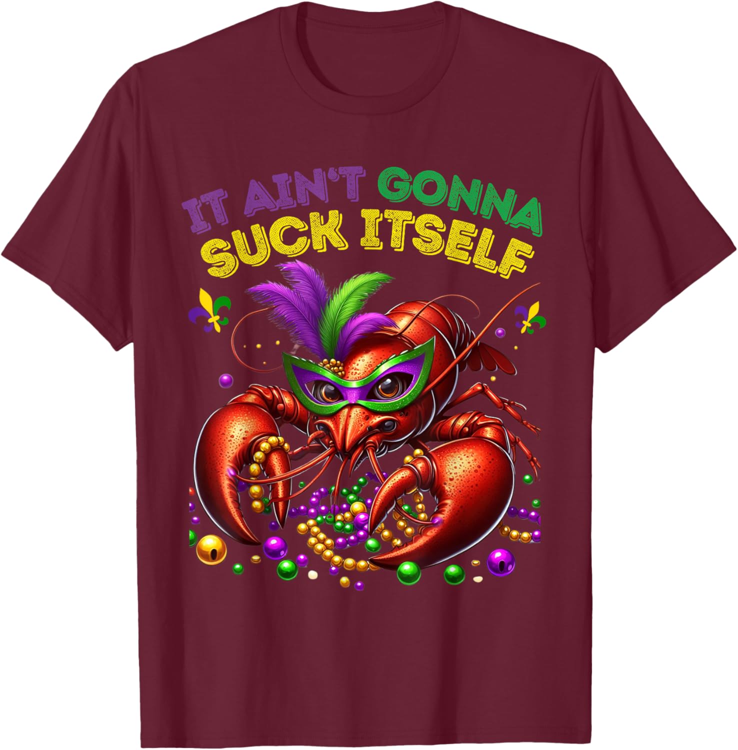 Classic Funny It Aint Gonna Suck Itself Crawfish T-Shirt - T-Shirt | Maroon