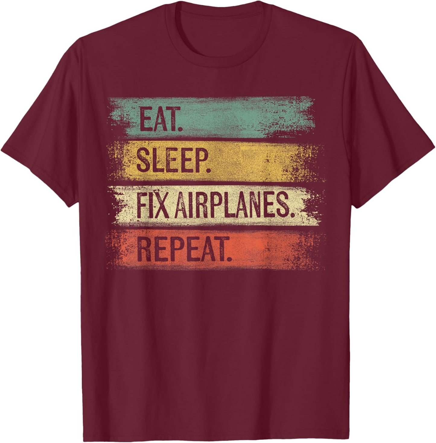 Eat Sleep Fix Airplanes Repeat Funny Aircraft Mechanic Gift T-Shirt - T-Shirt | Maroon