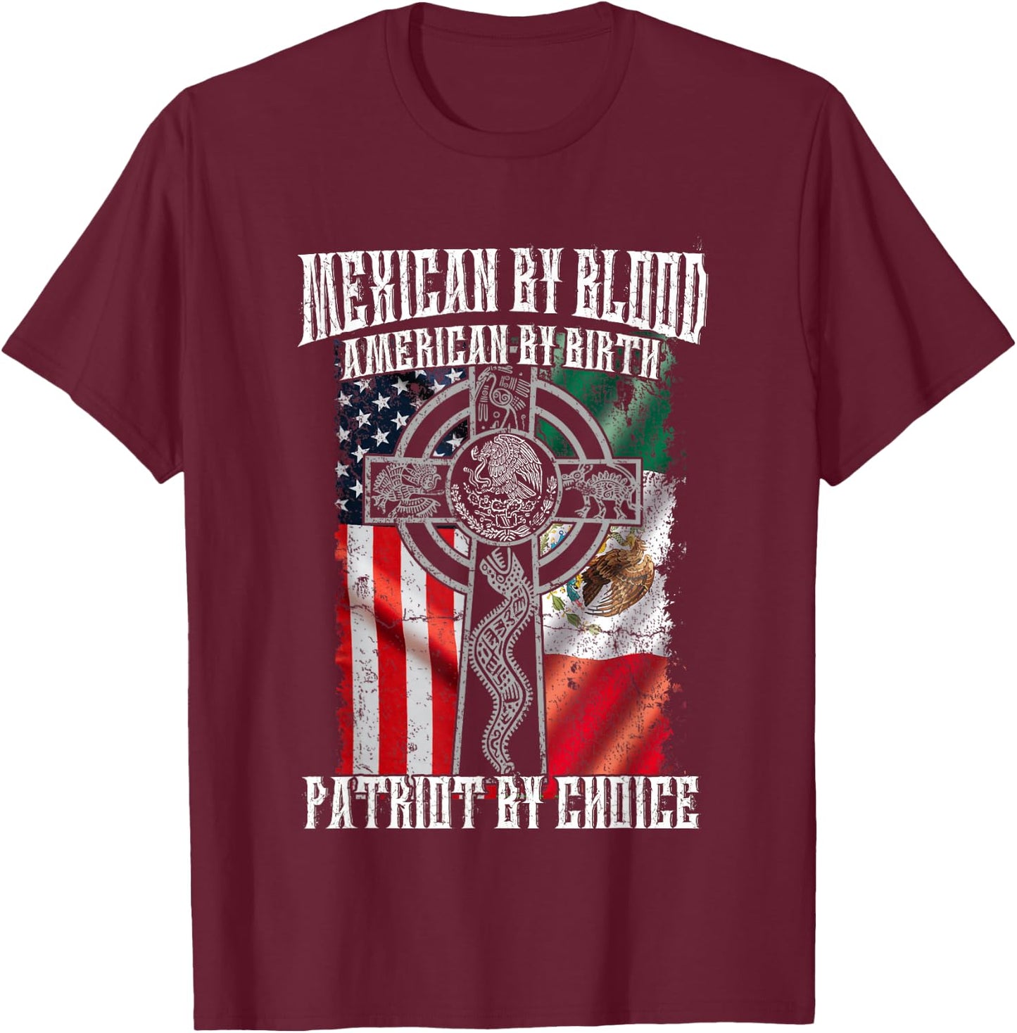 Mexican By Blood American By Birth Patriot By Choice Flag T-Shirt - T-Shirt | Maroon