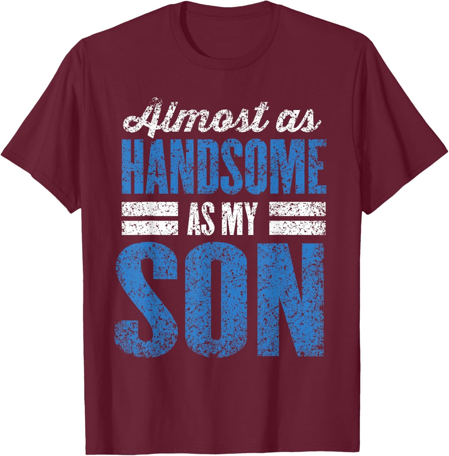 Almost As Handsome As My Son Dad Matching Sons Father Son T-Shirt - T-Shirt | Maroon