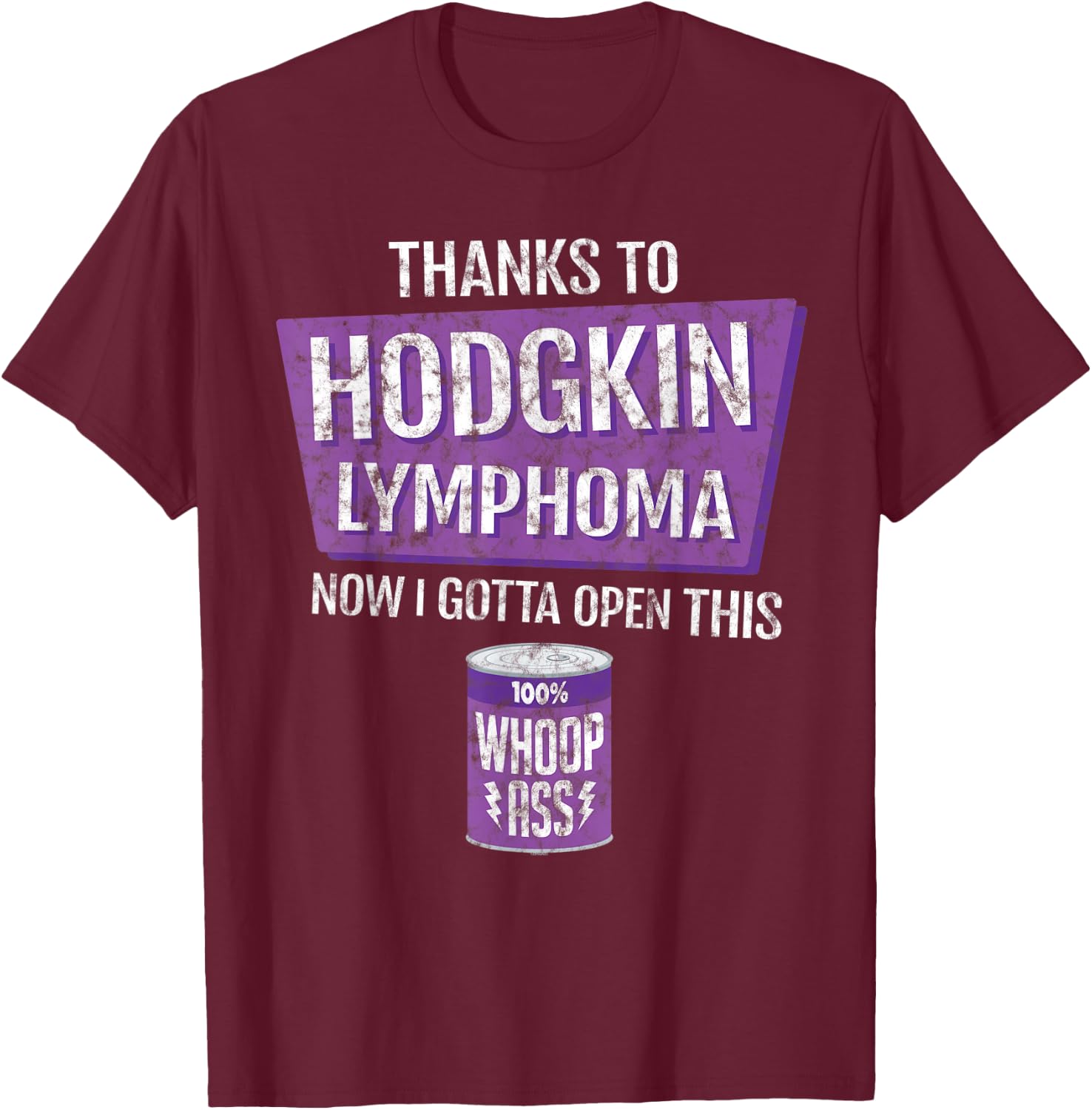 Thanks To Hodgkin Lymphoma Now I Gotta Open This: Whoop Ass T-Shirt - T-Shirt | Maroon