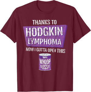 Thanks To Hodgkin Lymphoma Now I Gotta Open This: Whoop Ass T-Shirt - T-Shirt | Maroon