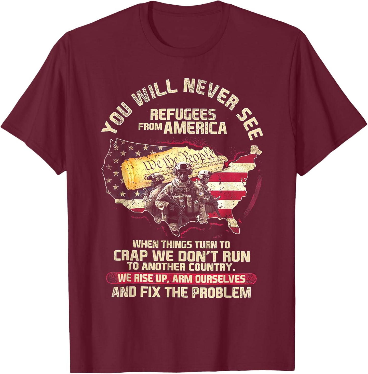 You Will Never See Refugees From America When Things Turn T-Shirt - T-Shirt | Maroon