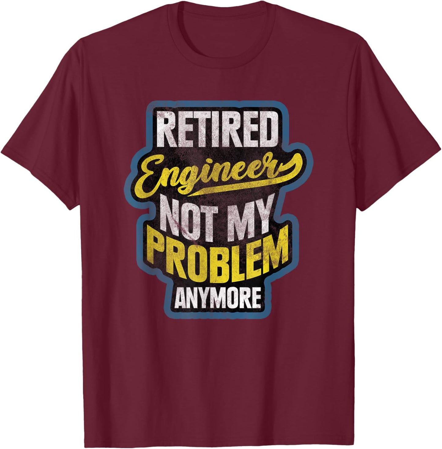 Engineer Retirement Gift Retired Engineer T-Shirt - T-Shirt | Maroon