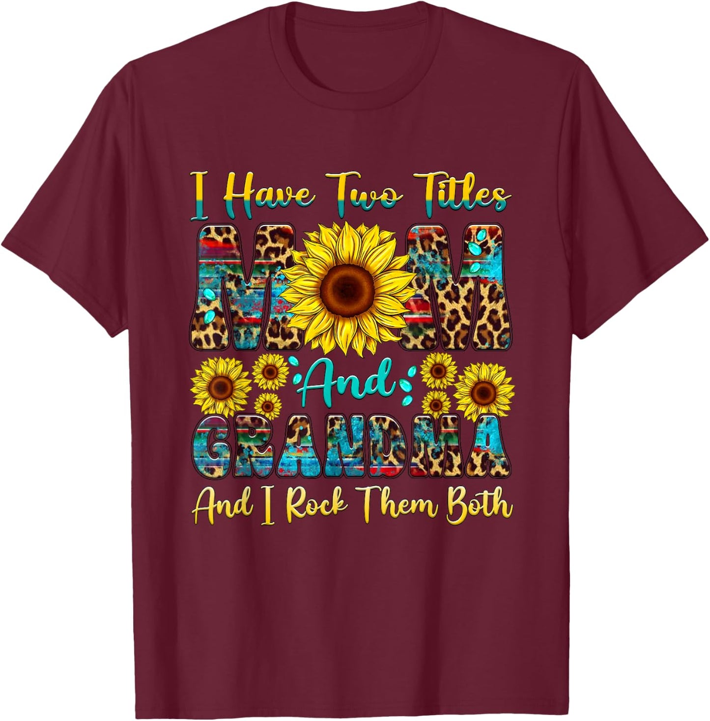 I Have Two Titles Mom And Grandma Sunflower Mothers Day T-Shirt - T-Shirt | Maroon