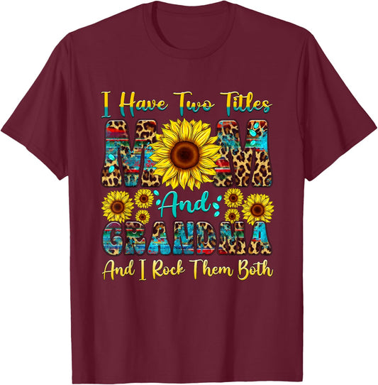 I Have Two Titles Mom And Grandma Sunflower Mothers Day T-Shirt - T-Shirt | Maroon