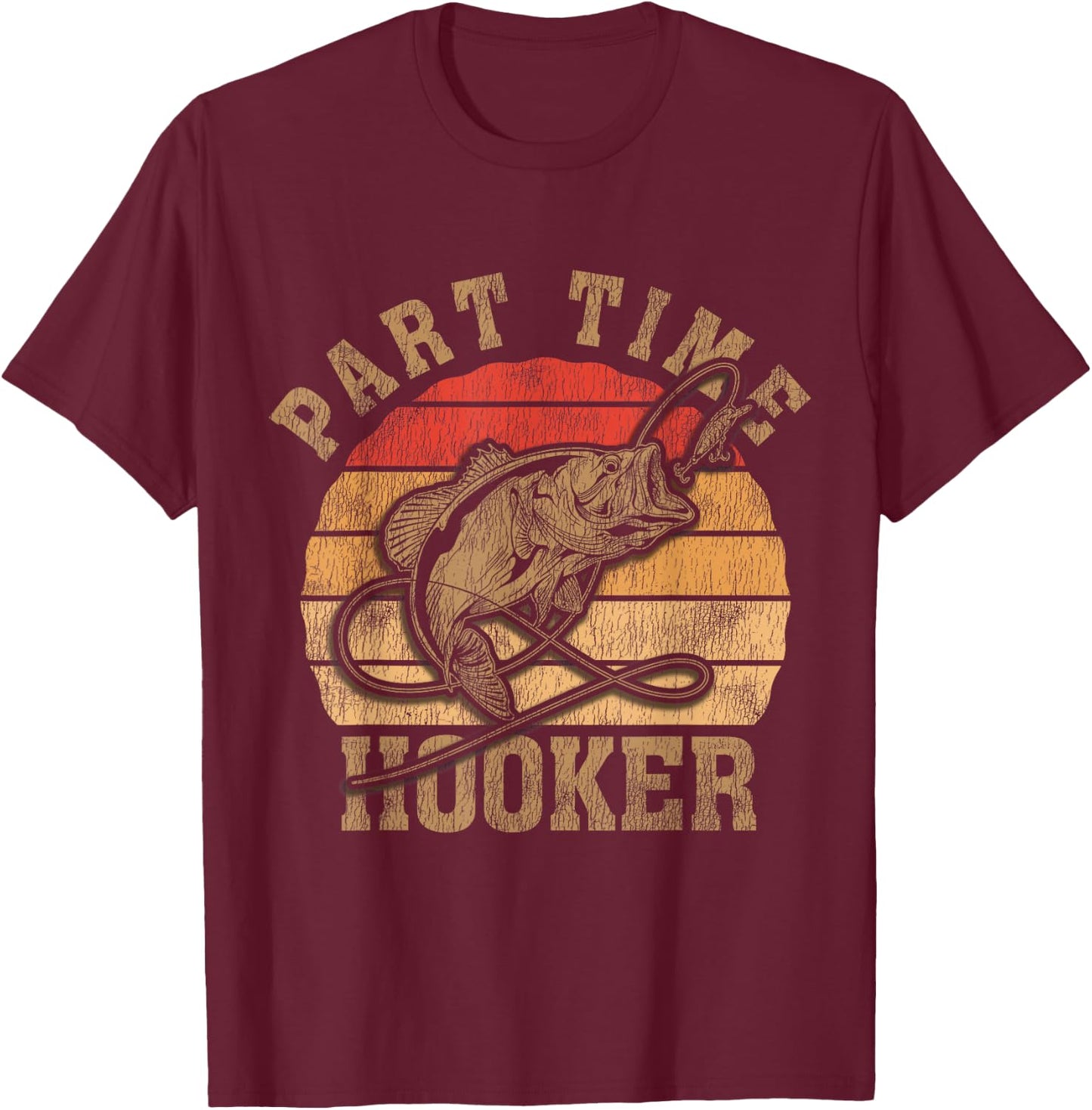 Part Time Hooker Funny Fishermen Sarcastic Joke For Dad T-Shirt - T-Shirt | Maroon