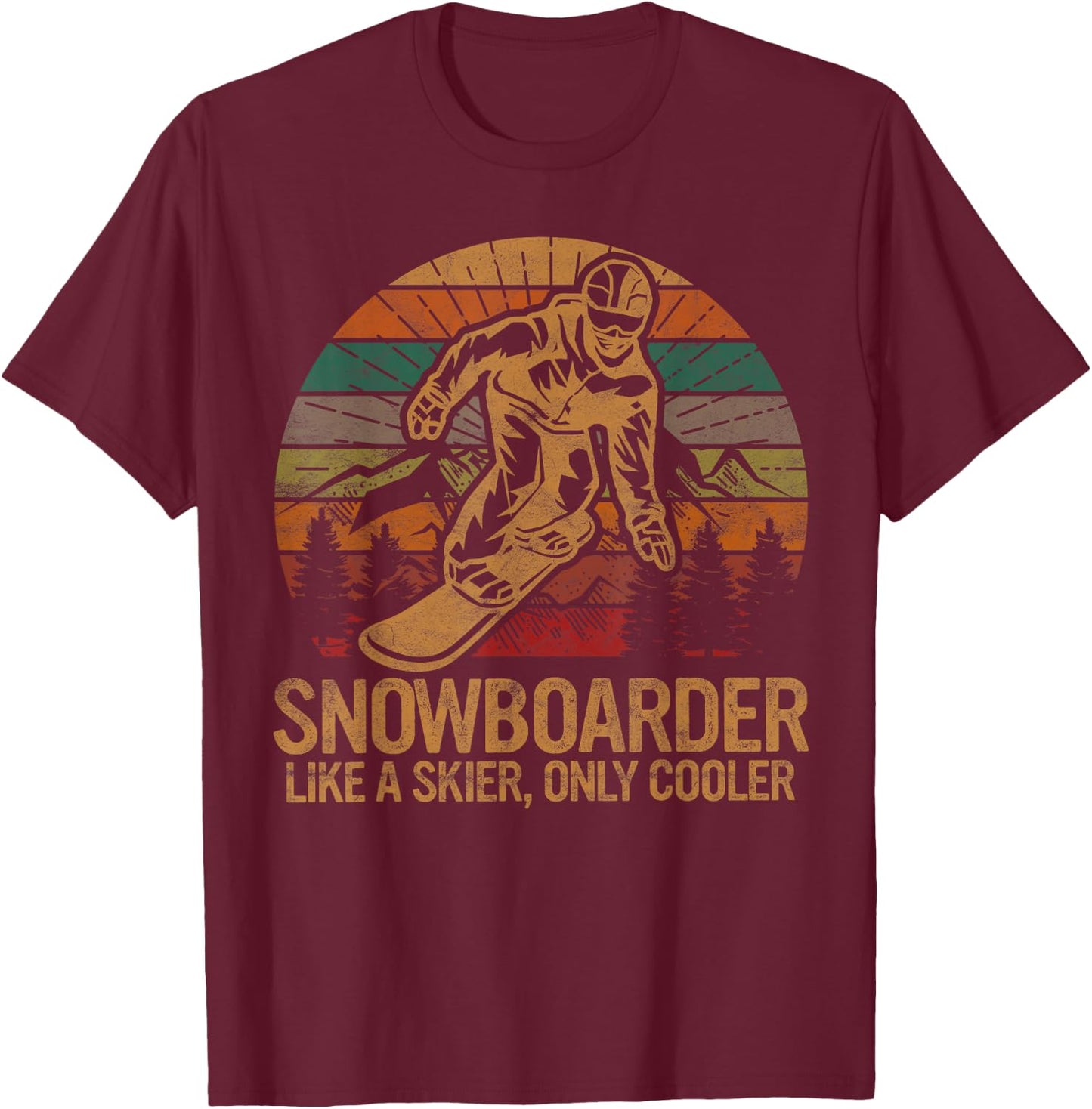 Snowboarder Like a Skier Only Cooler Ski Snowboarding T-Shirt - T-Shirt | Maroon