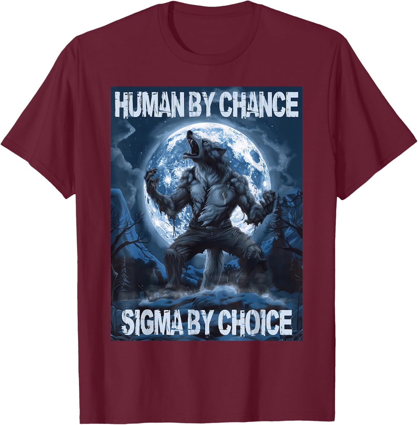 Human By Chance Sigma By Choice Wolf T-Shirt - T-Shirt | Maroon
