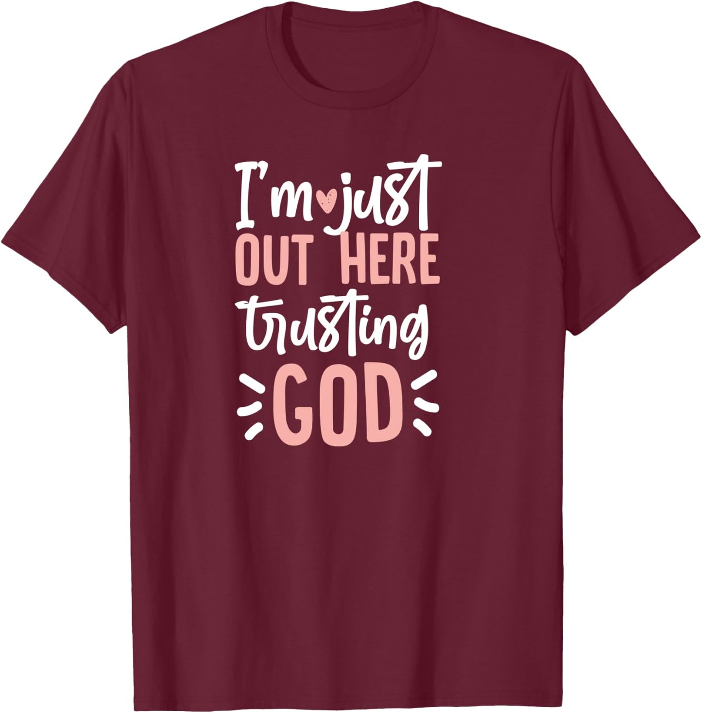 I'm Just Out Here Trusting God T-Shirt - T-Shirt | Maroon