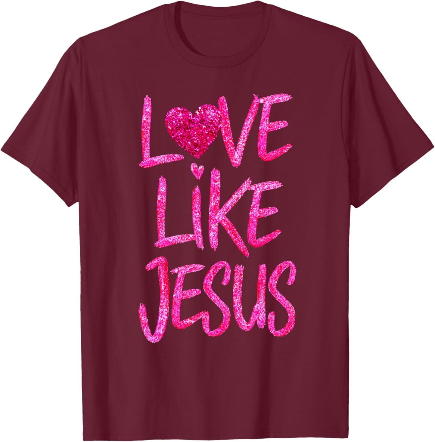 Women Love Like Jesus Religious God Faith Christian Girls T-Shirt - T-Shirt | Maroon