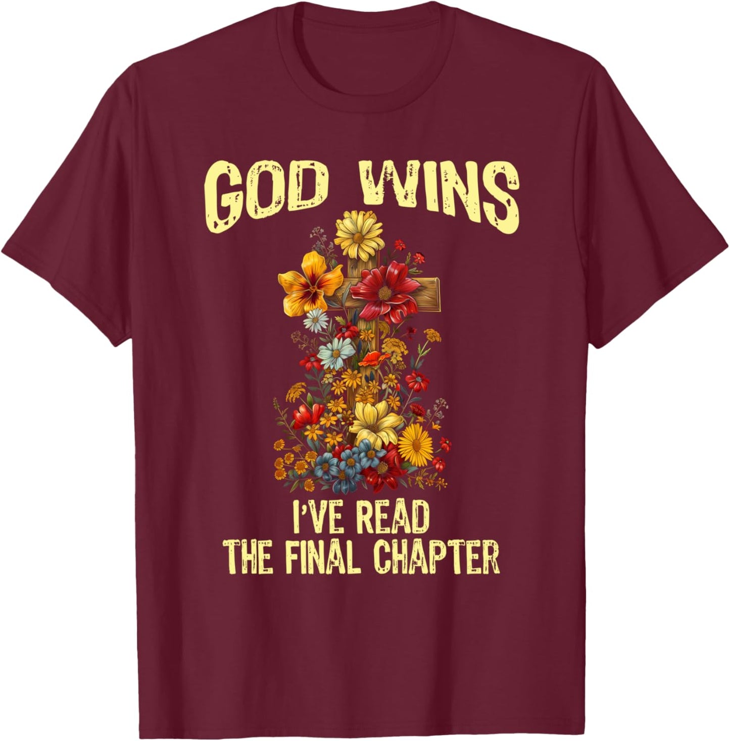God Wins I've Read The Final Chapter Jesus Floral Cross T-Shirt - T-Shirt | Maroon