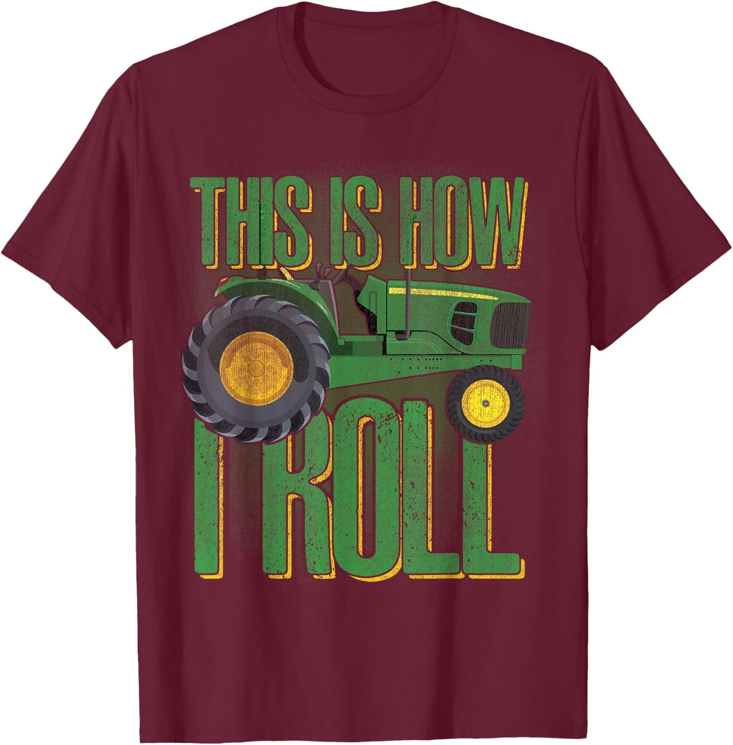 THIS IS HOW I ROLL Funny Farmers Farming Green Tractor T-Shirt - T-Shirt | Maroon