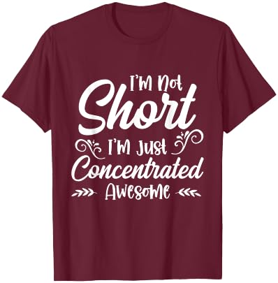 I'm Not Short, I'm Just Concentrated Awesome T-Shirt - T-Shirt | Maroon