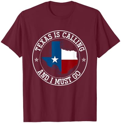 Texas Is Calling And I Must Go Texas T-Shirt - T-Shirt | Maroon