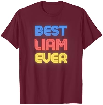 Best Liam Ever - Funny Liam Name Liam T-Shirt - T-Shirt | Maroon